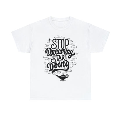 Introducing our Motivational and Inspirational T-shirt: "Stop Dreaming, Start Doing"!