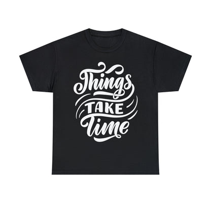 Introducing the "Things Takes Time" Motivational T-Shirt!