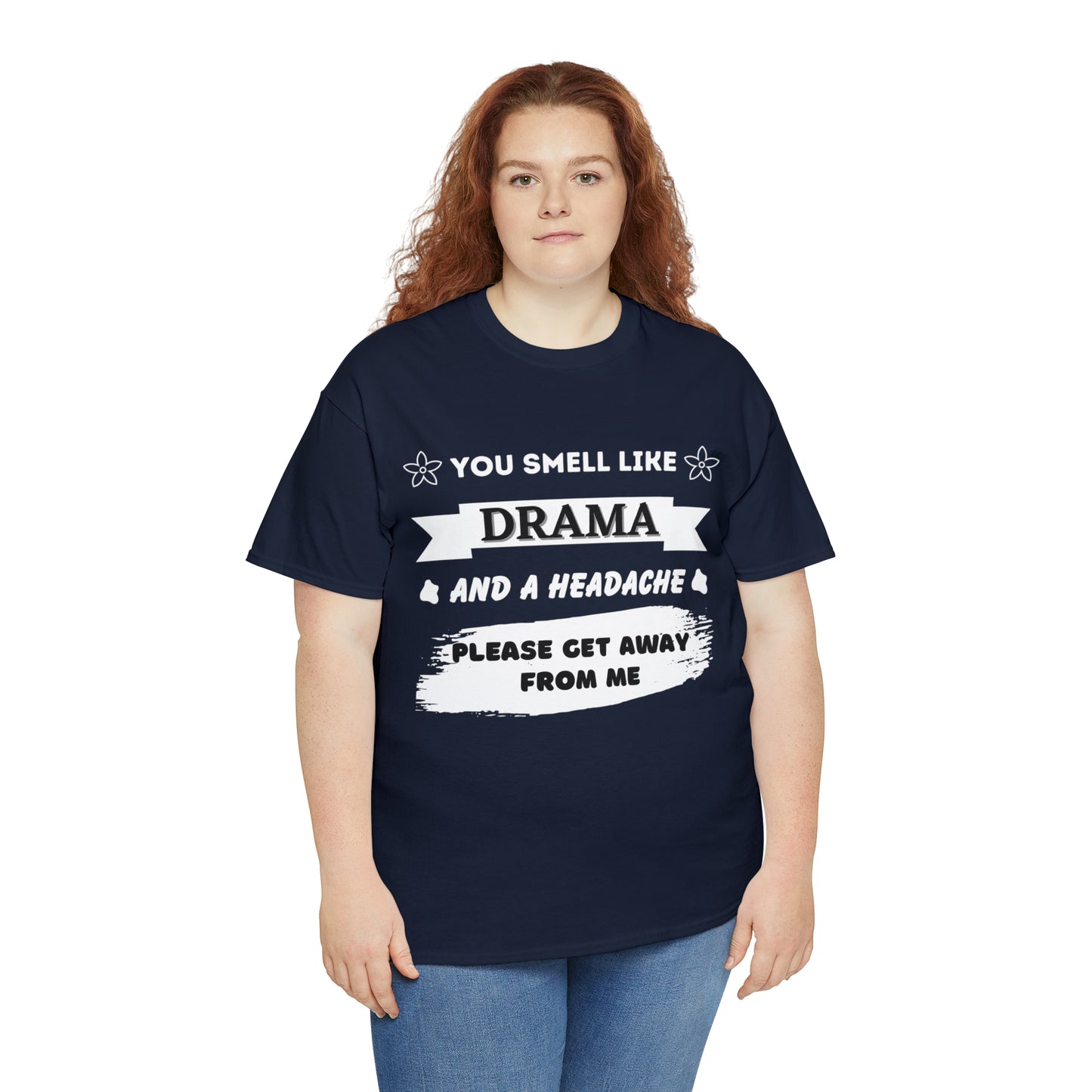 You Feel Like Drama and Headache T-shirt