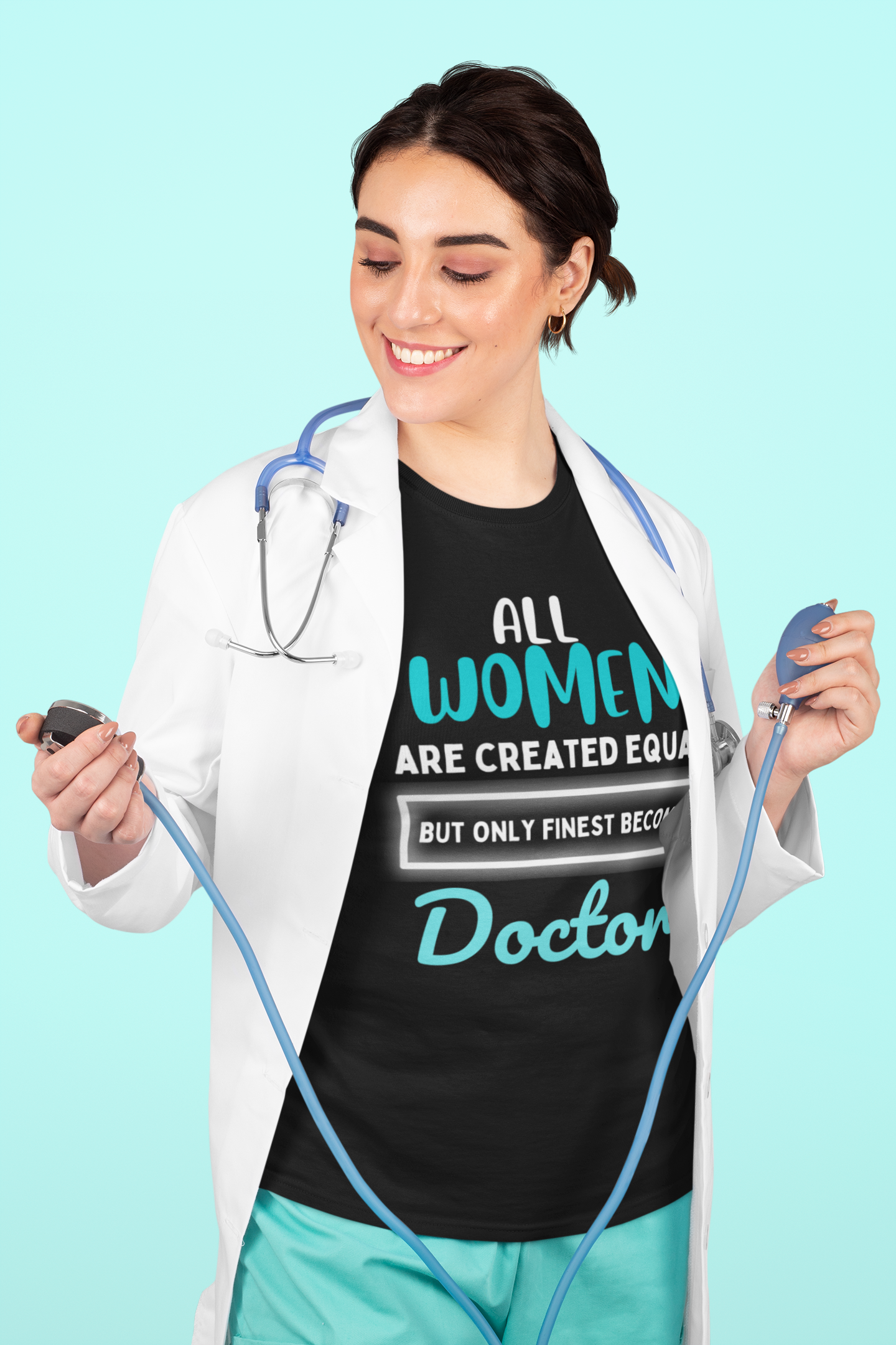 All Women are created equal but only finest become Doctor Softstyle Tee
